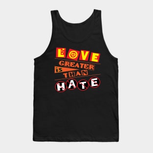 Love is greater than hate.  Love Tank Top